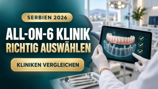All-on-6-Klinik in Serbien auswählen – 12 Prüfkriterien für 2026